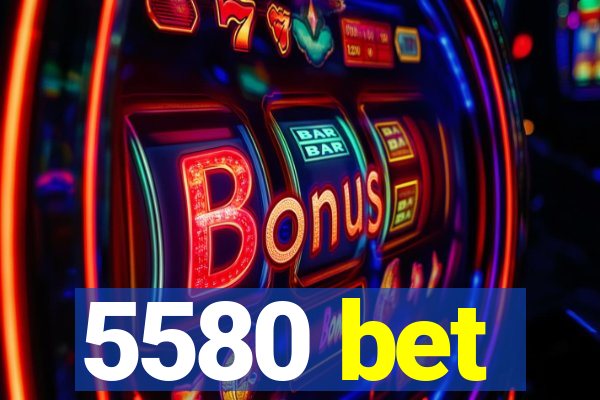 5580 bet